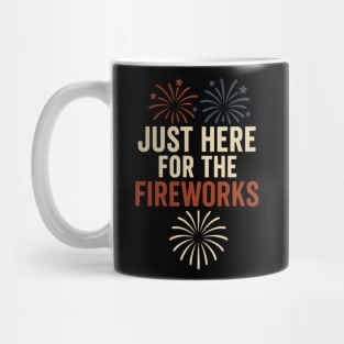 Just Here For The Fireworks – Funny 4th of July Patriotic Design Mug